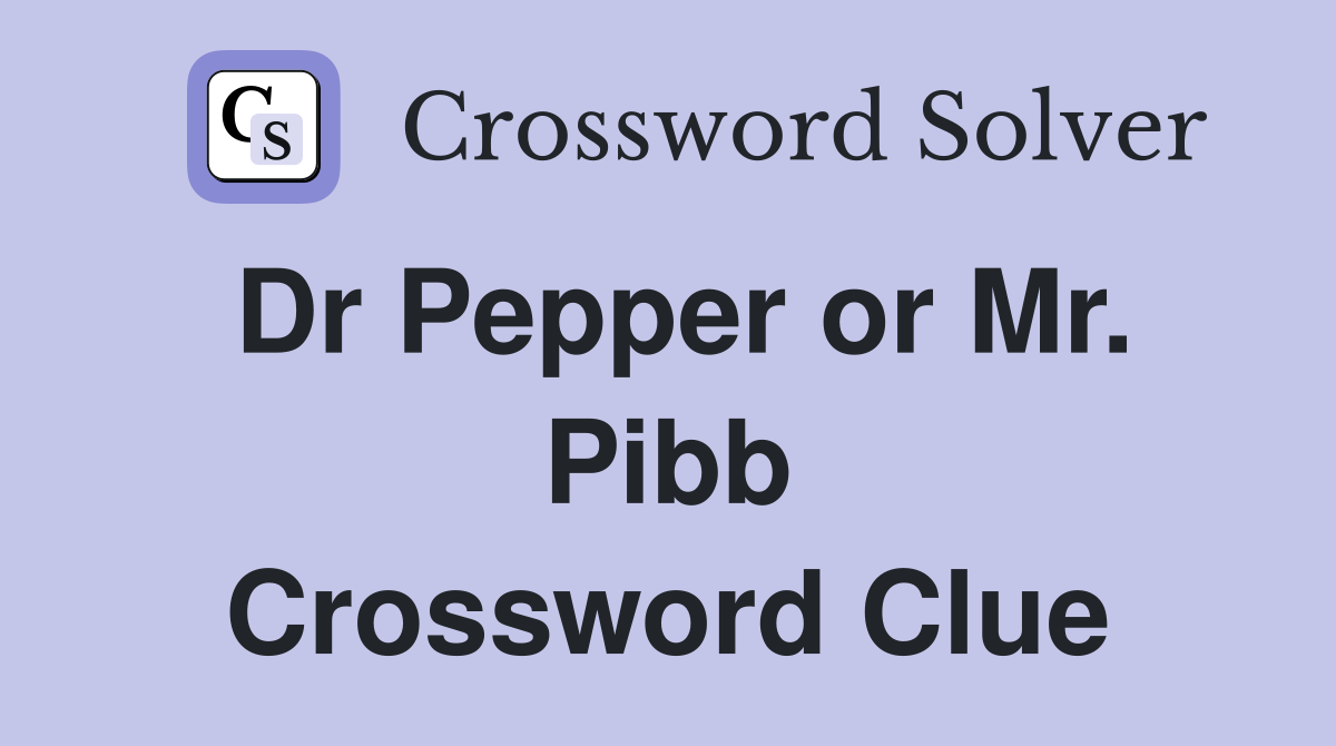 Dr Pepper or Mr. Pibb Crossword Clue