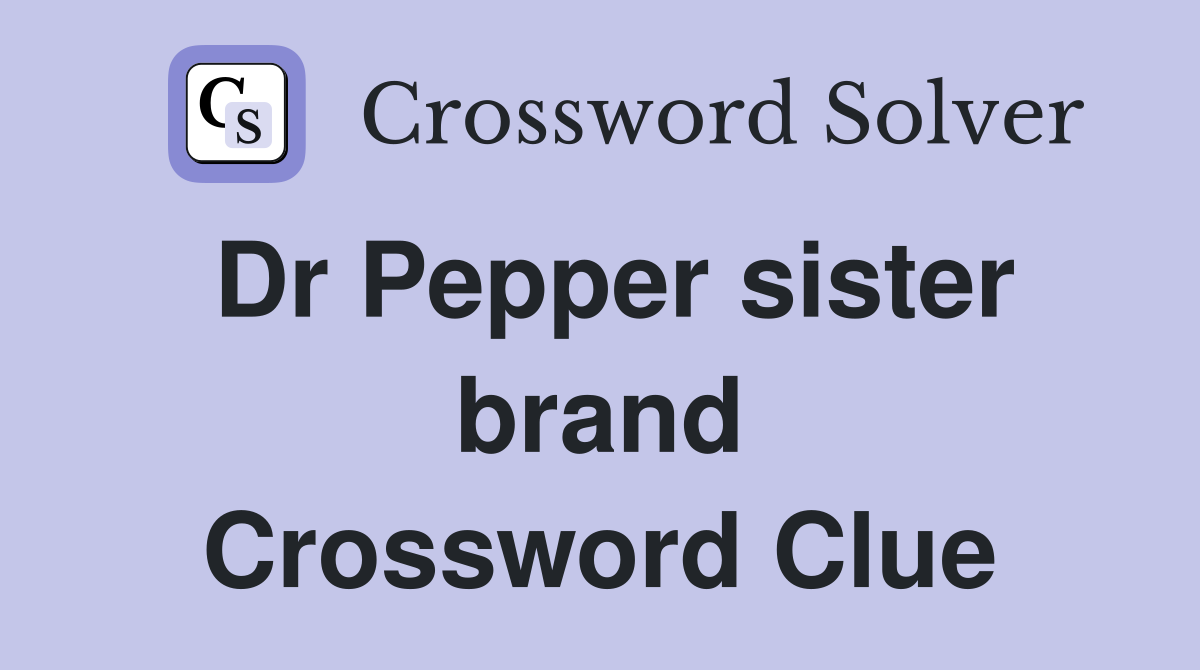 Dr Pepper sister brand Crossword Clue