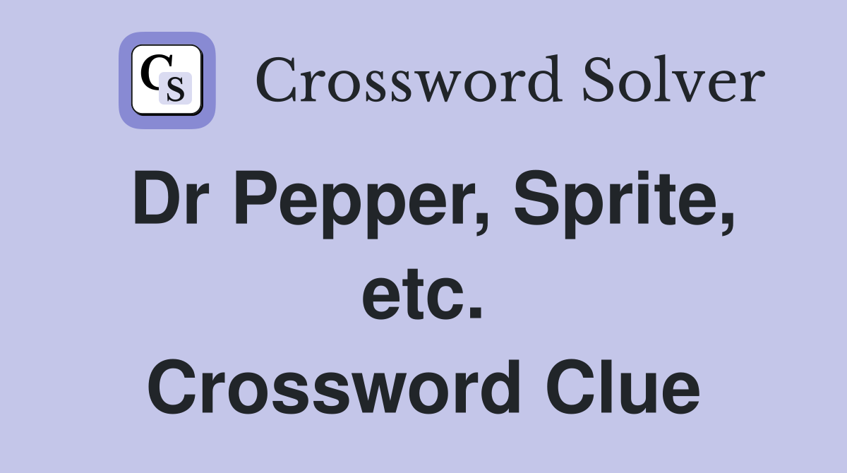 Dr Pepper, Sprite, etc. Crossword Clue