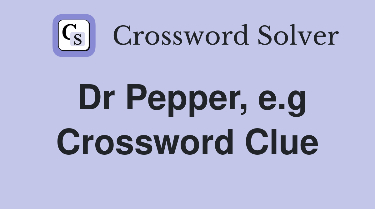 Dr Pepper, e.g Crossword Clue