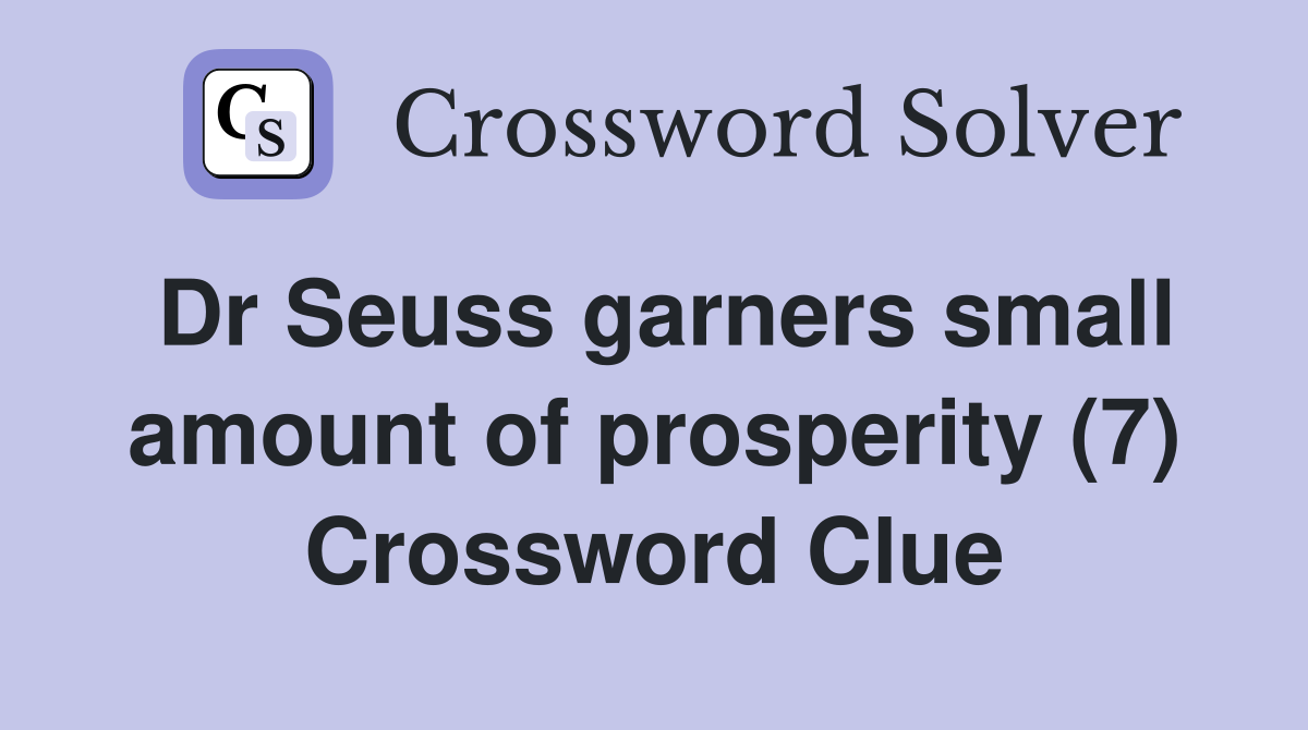 Dr Seuss garners small amount of prosperity (7) Crossword Clue