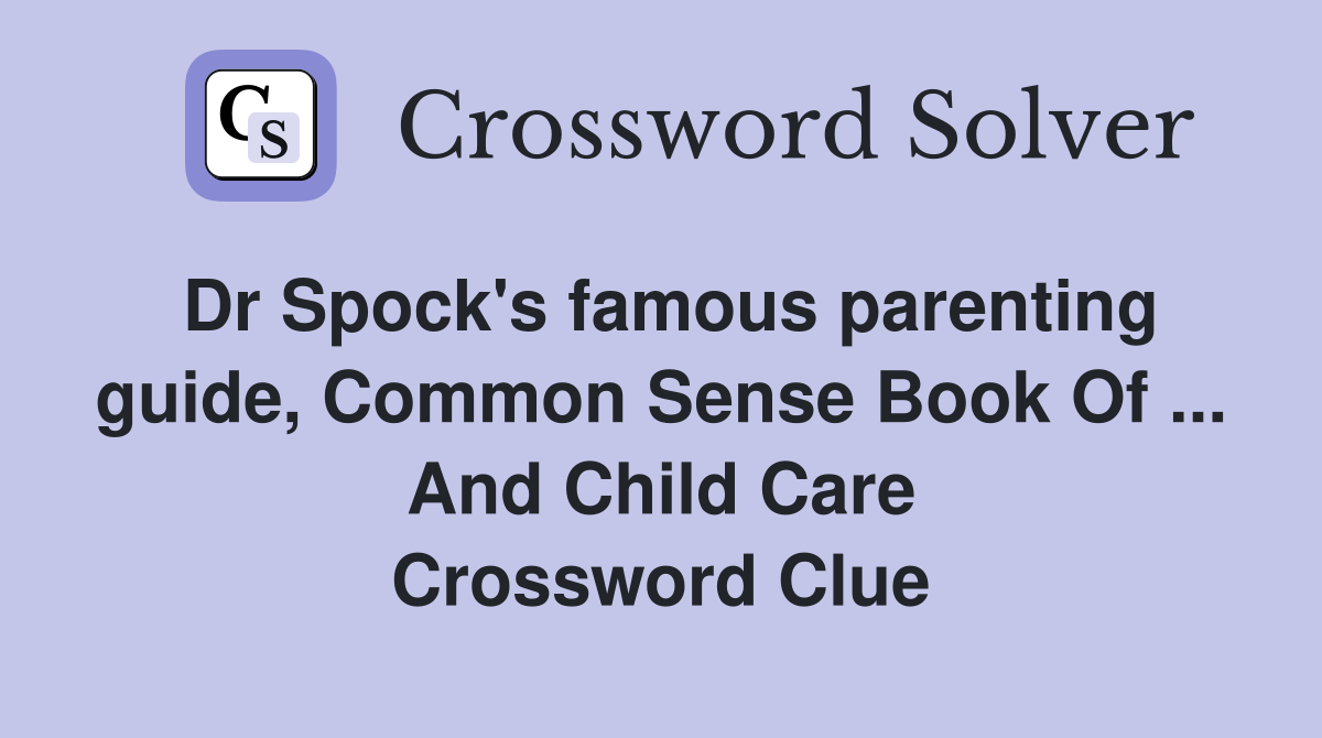 Dr Spock's famous parenting guide, Common Sense Book Of ... And Child Care Crossword Clue