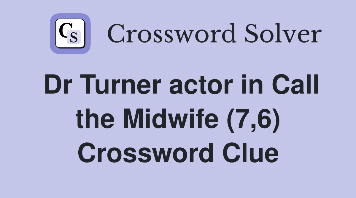 Dr Turner actor in Call the Midwife (7,6) Crossword Clue