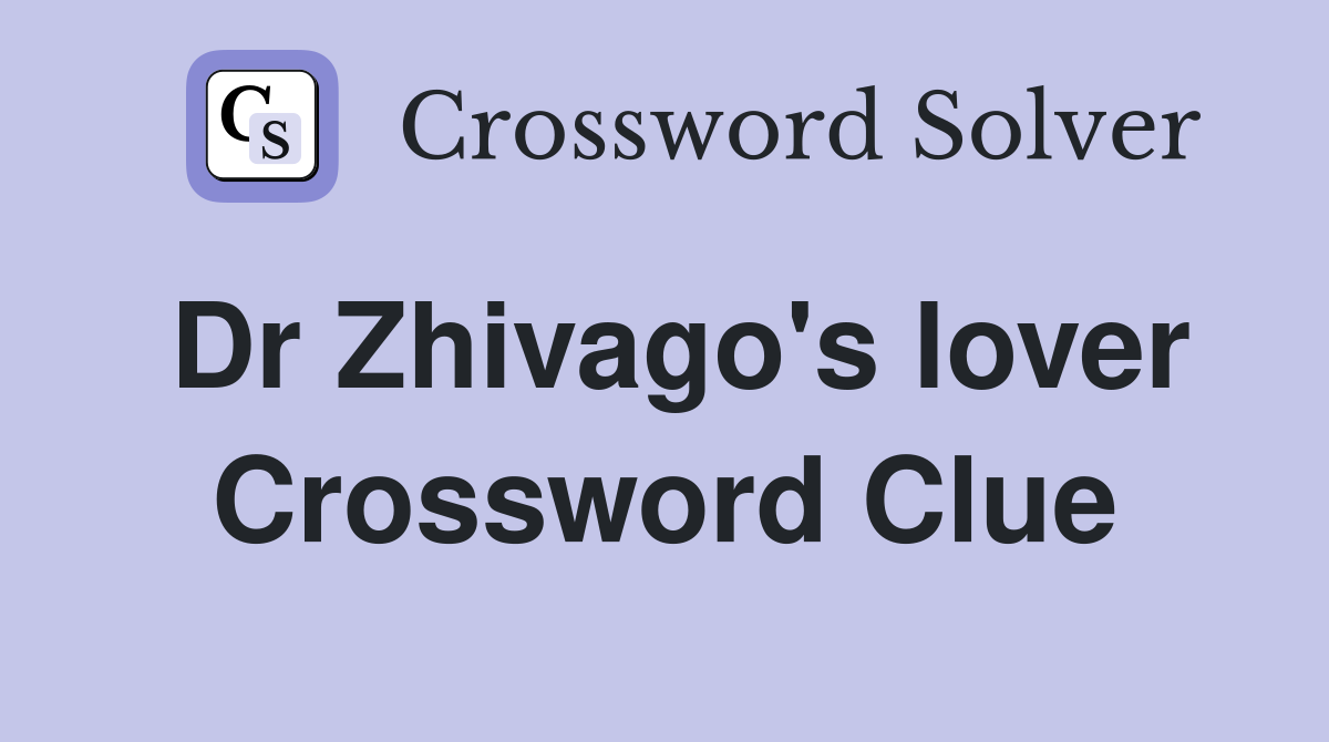 Dr Zhivago's lover Crossword Clue