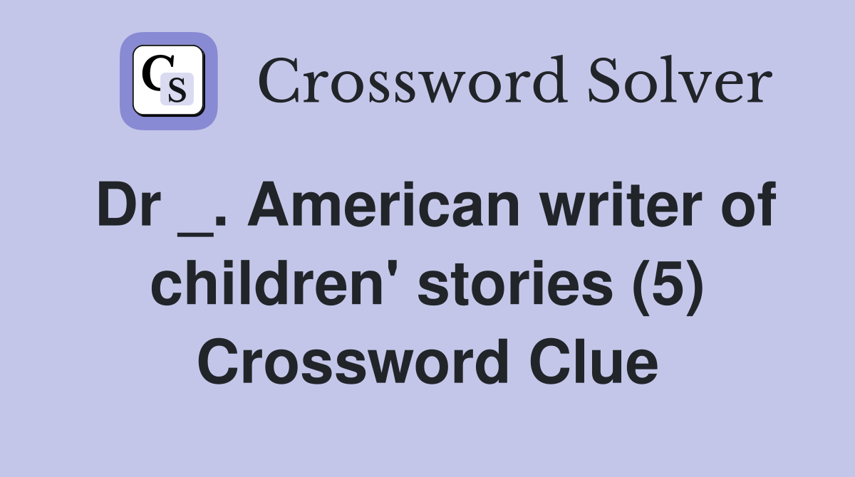 Dr _. American writer of children' stories (5) Crossword Clue