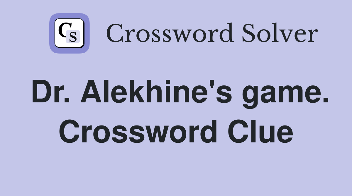 Dr. Alekhine's game. Crossword Clue