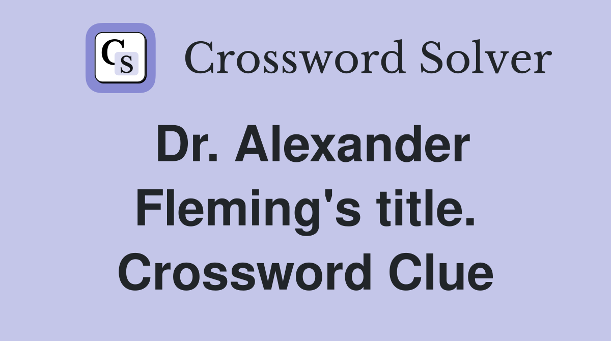 Dr. Alexander Fleming's title. Crossword Clue