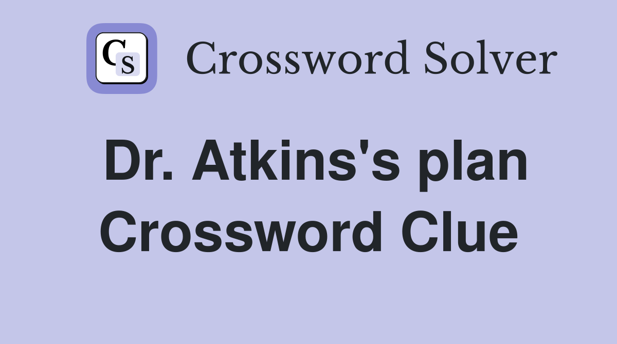 Dr. Atkins's plan Crossword Clue