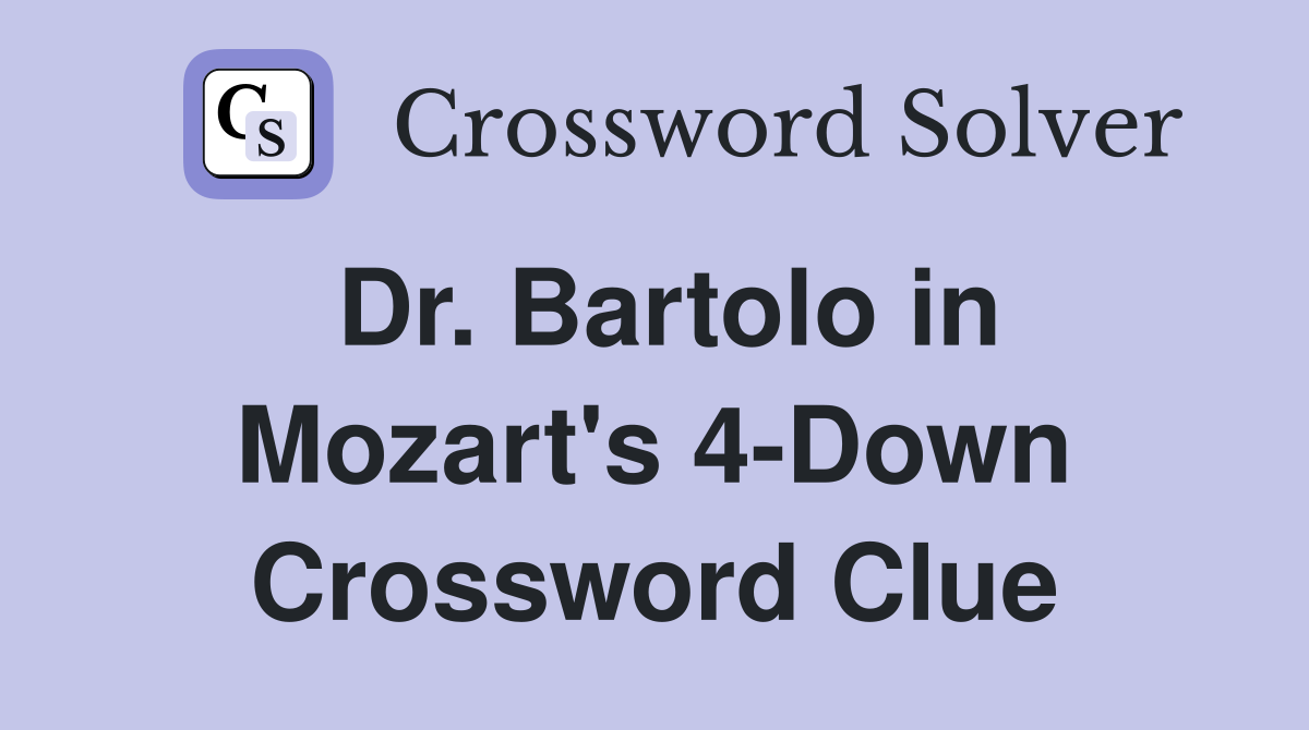 Dr. Bartolo in Mozart's 4-Down Crossword Clue