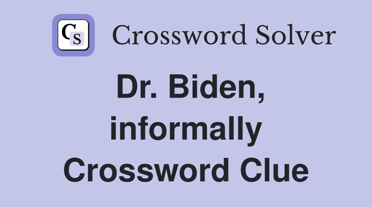 Dr. Biden, informally Crossword Clue