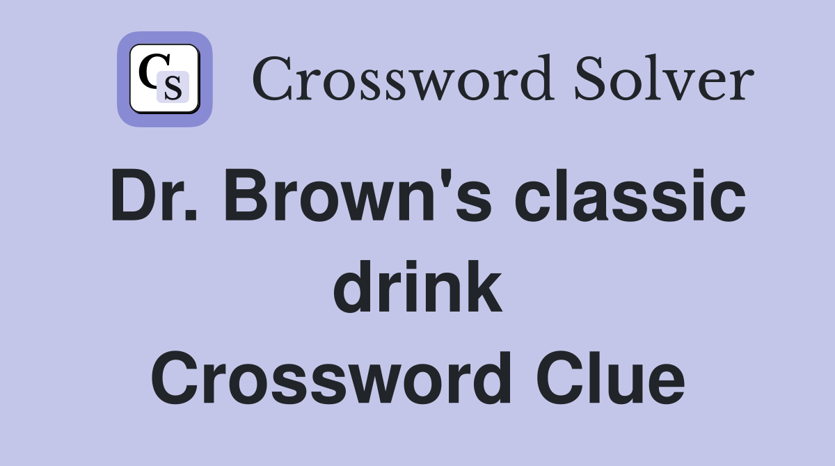Dr. Brown's classic drink Crossword Clue