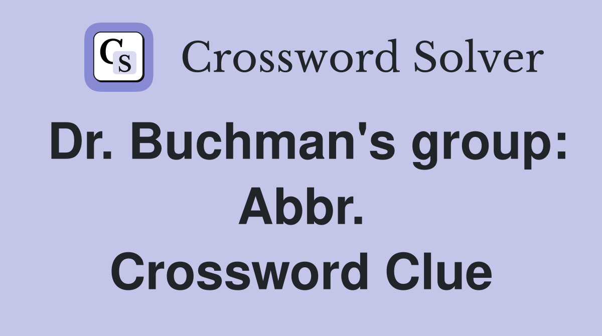 Dr. Buchman's group: Abbr. Crossword Clue