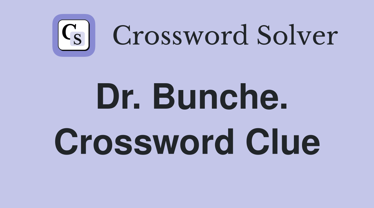 Dr. Bunche. Crossword Clue