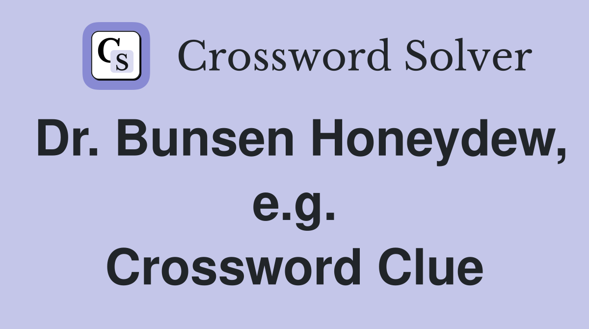 Dr. Bunsen Honeydew, e.g. Crossword Clue