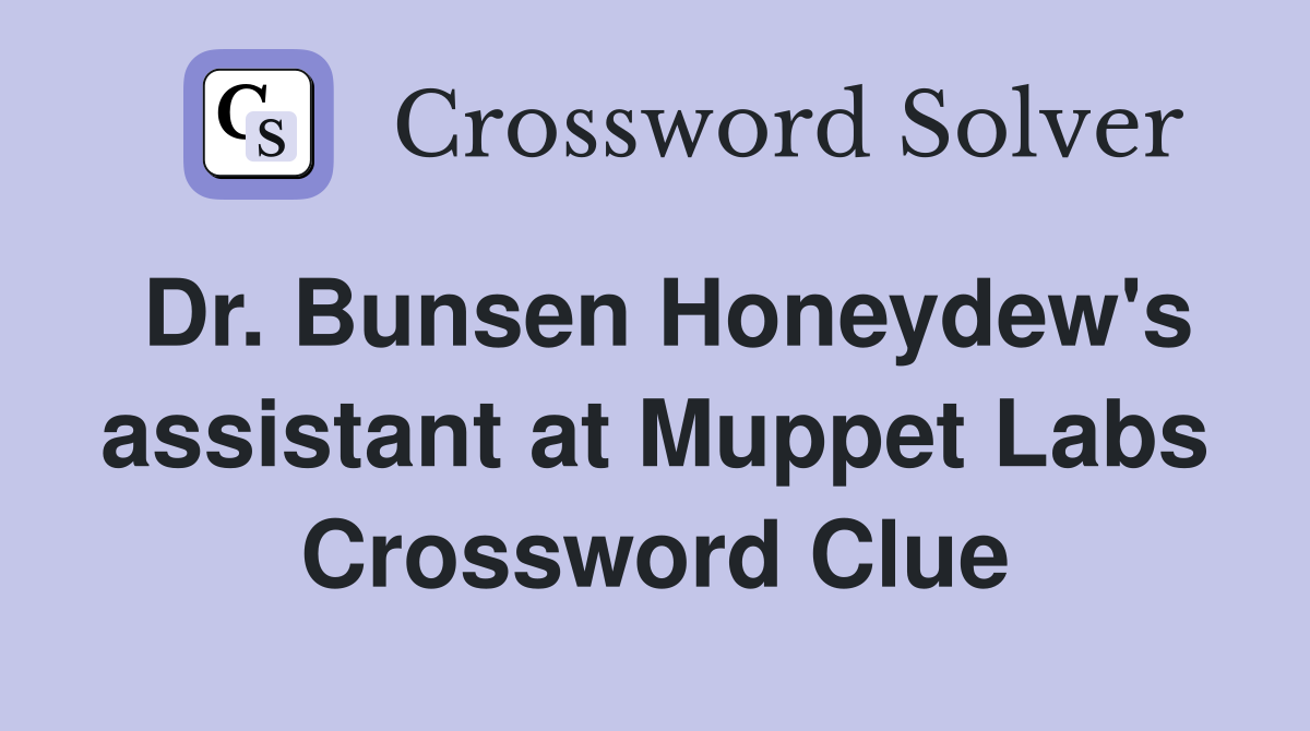Dr. Bunsen Honeydew's assistant at Muppet Labs Crossword Clue