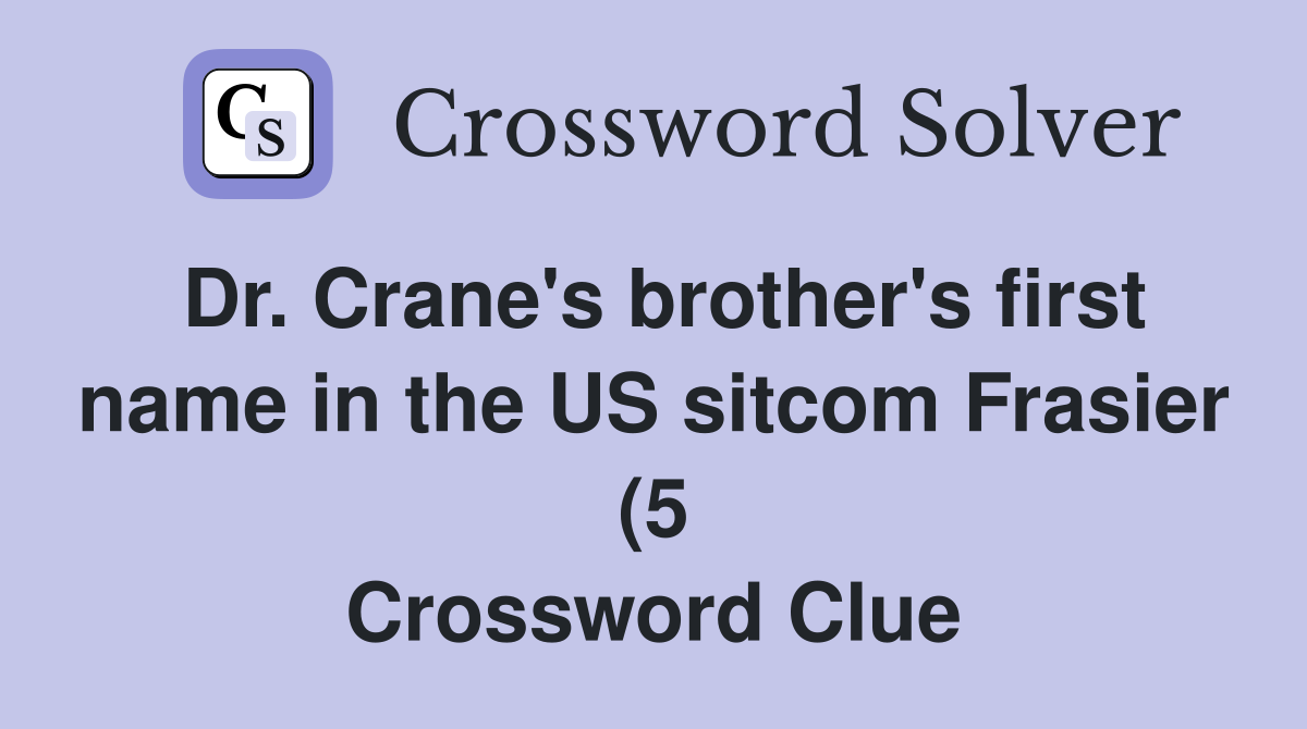 Dr Crane #39 s brother #39 s first name in the US sitcom Frasier (5 Dr Crane #39 s brother #39 s first name in the US sitcom Frasier (5