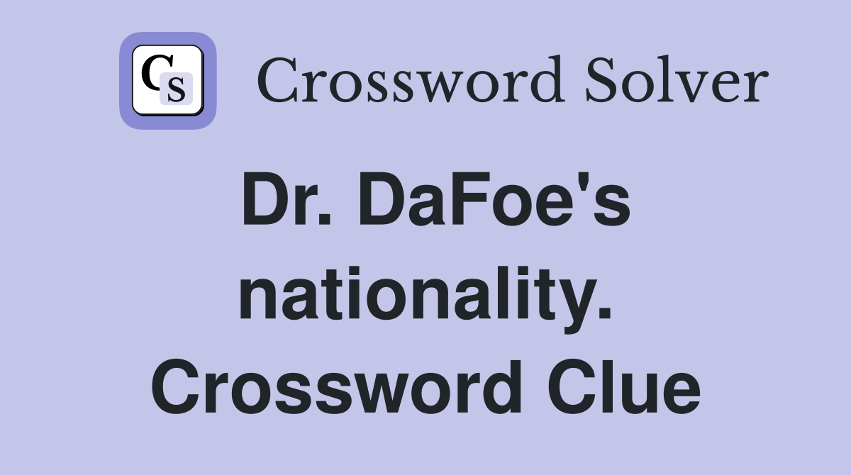 Dr. DaFoe's nationality. Crossword Clue