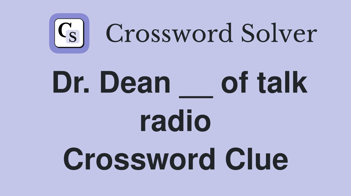 Dr. Dean __ of talk radio Crossword Clue