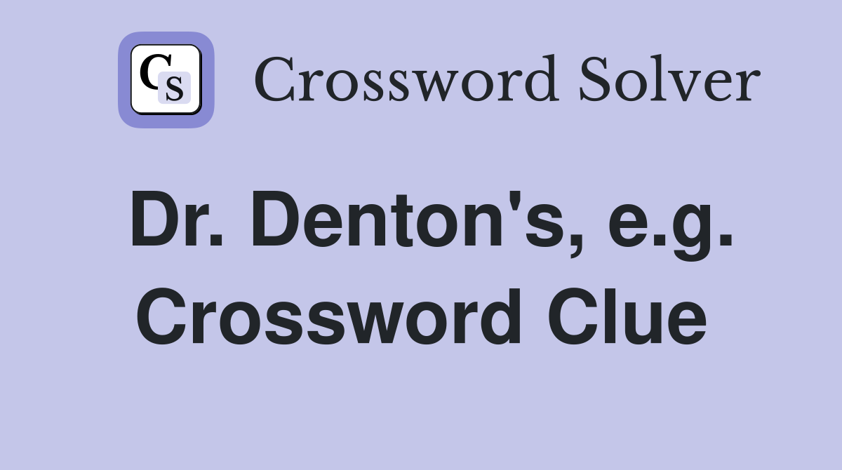 Dr. Denton's, e.g. Crossword Clue