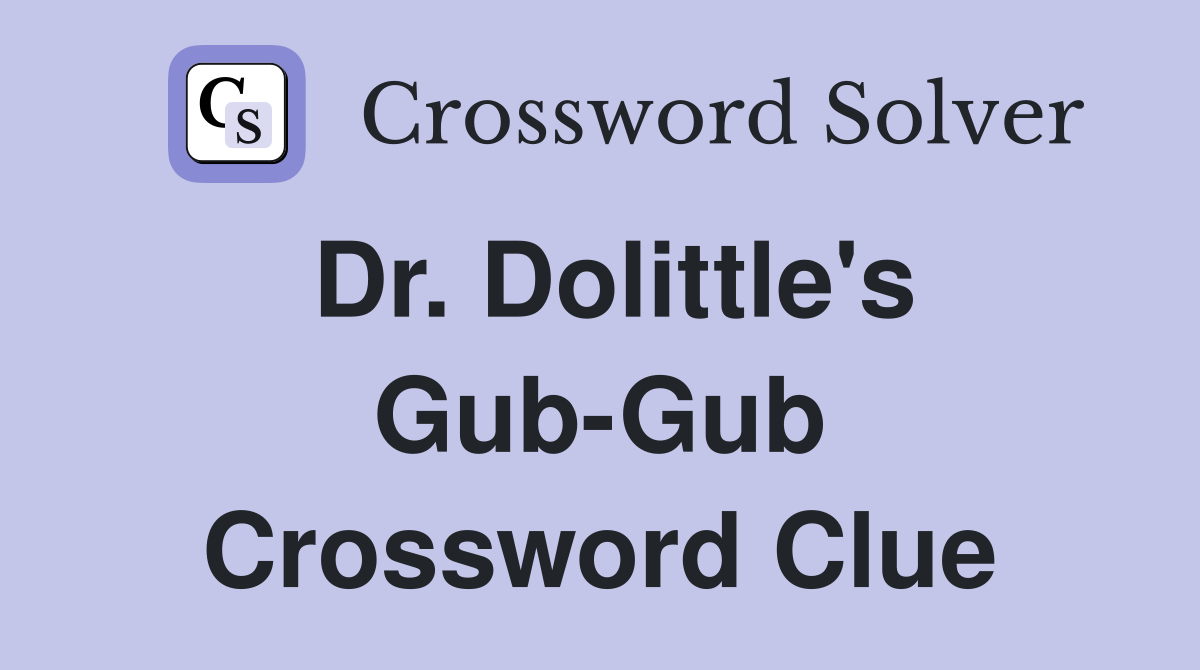 Dr. Dolittle's Gub-Gub Crossword Clue