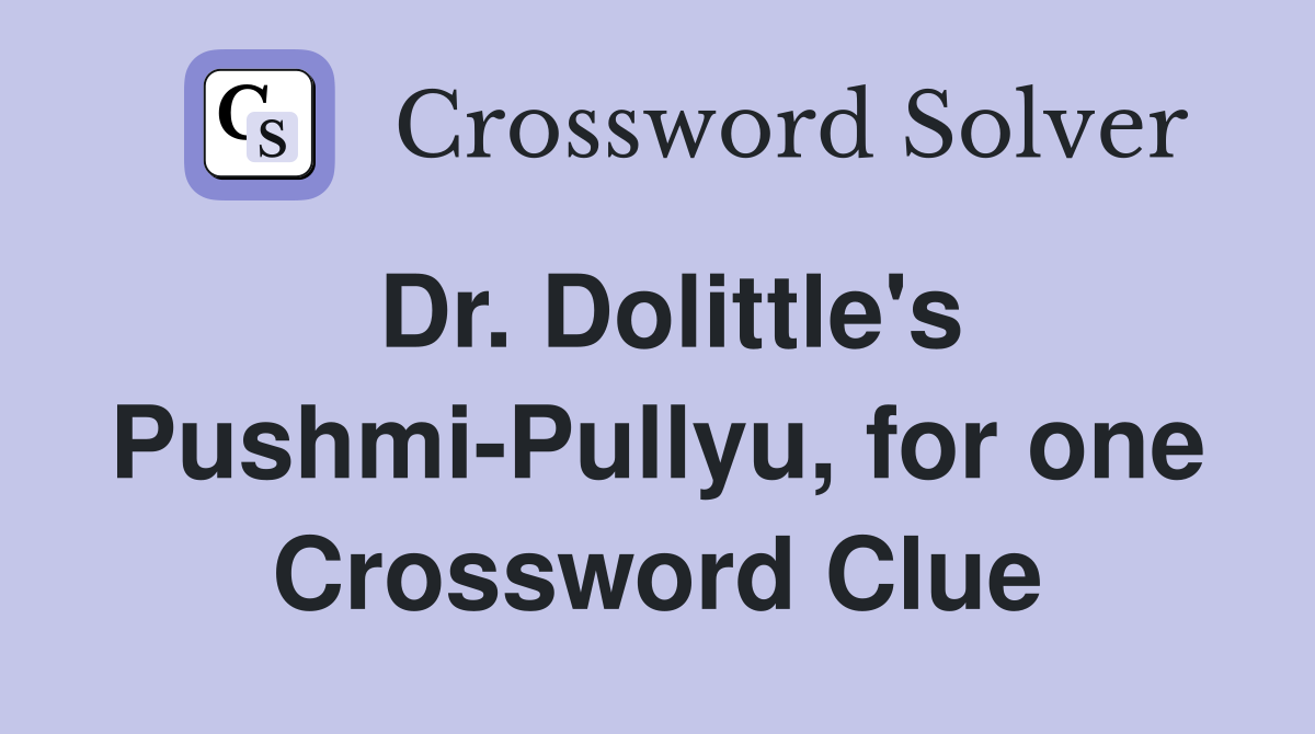 Dr. Dolittle's Pushmi-Pullyu, for one Crossword Clue