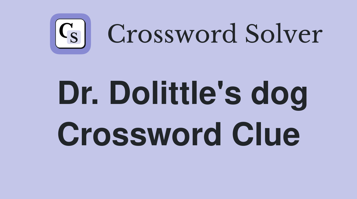 Dr. Dolittle's dog Crossword Clue