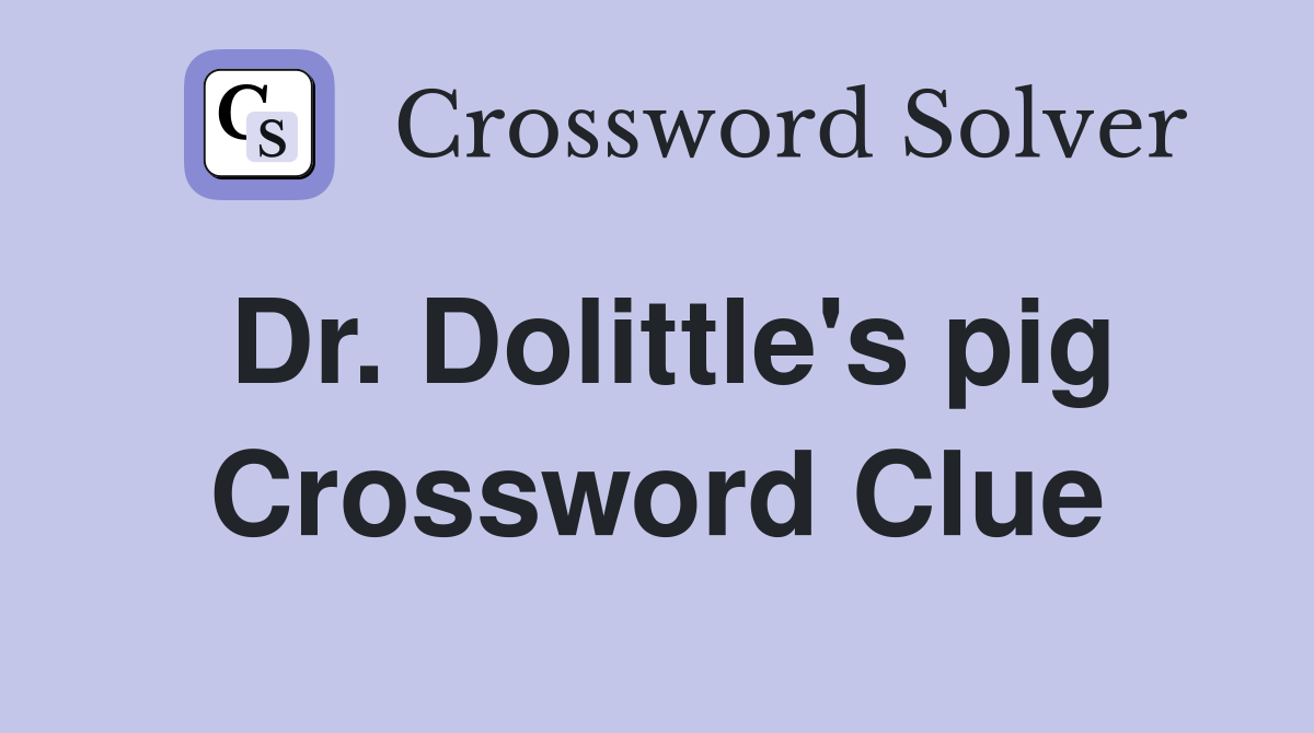 Dr. Dolittle's pig Crossword Clue