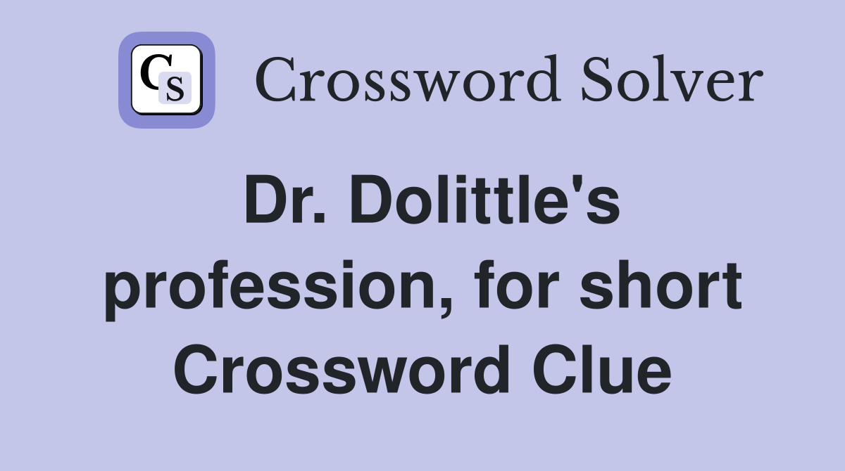 Dr. Dolittle's profession, for short Crossword Clue
