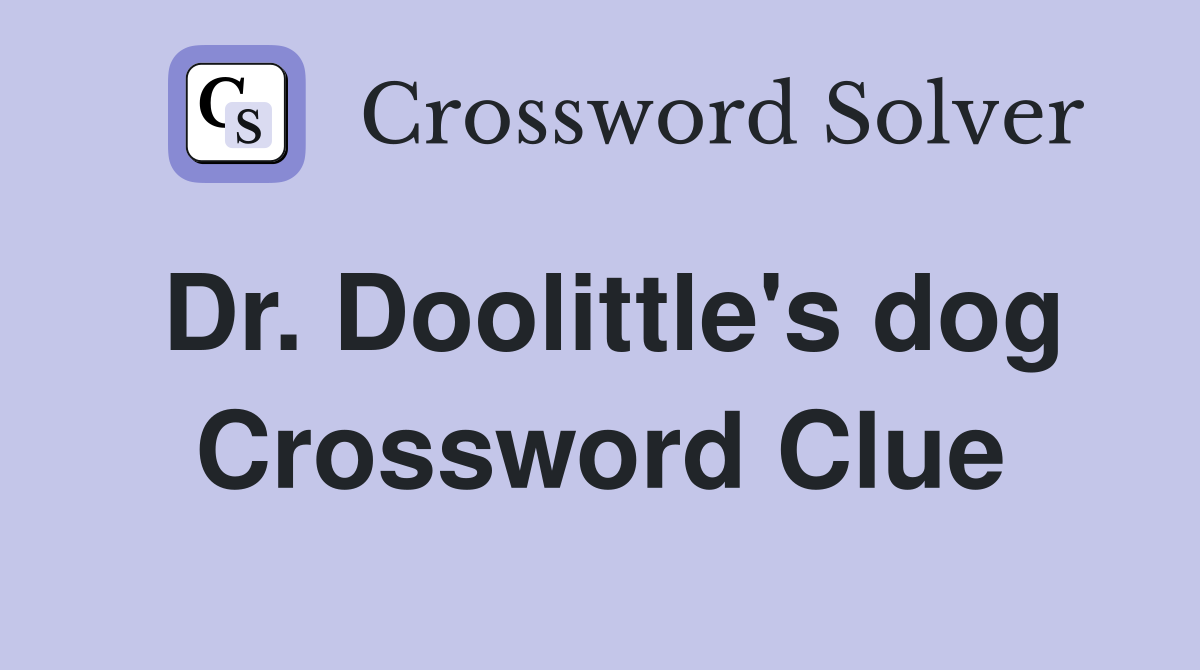 Dr. Doolittle's dog Crossword Clue