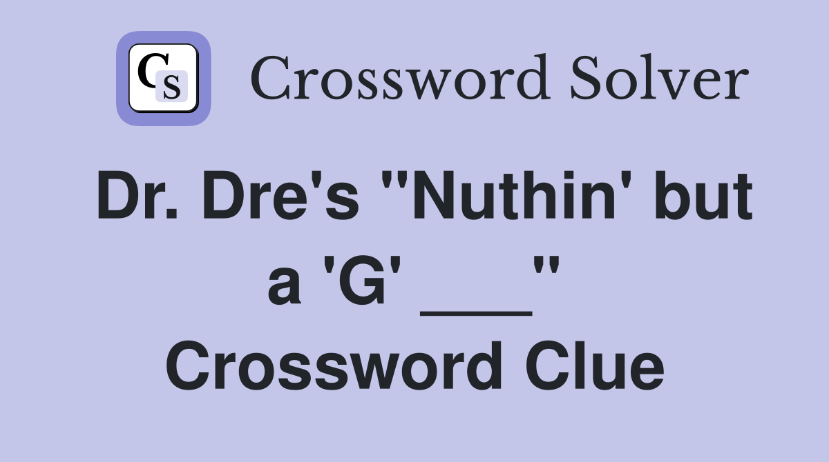 Dr. Dre's "Nuthin' but a 'G' ___" Crossword Clue