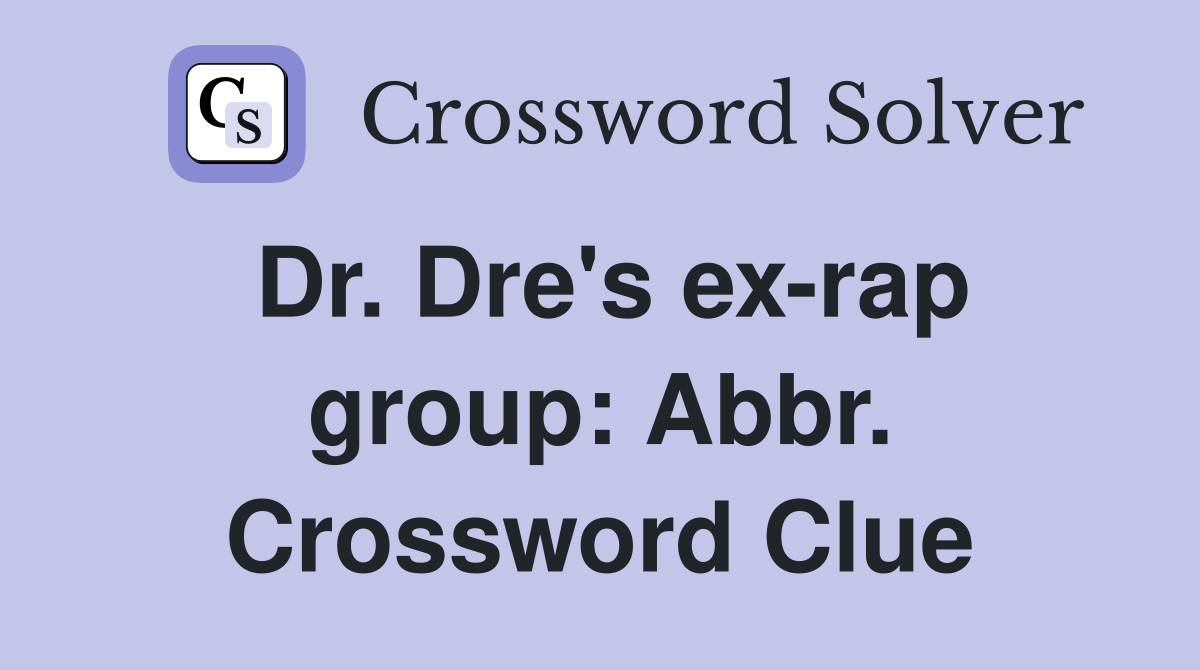 Dr. Dre's ex-rap group: Abbr. Crossword Clue