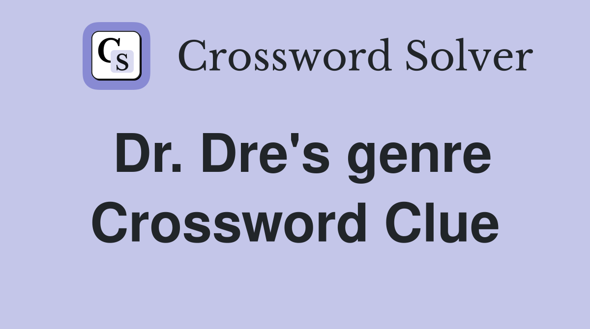 Dr. Dre's genre Crossword Clue