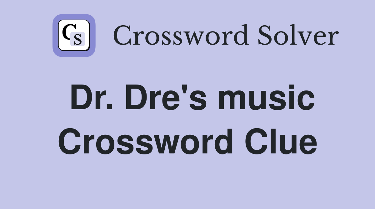 Dr. Dre's music Crossword Clue