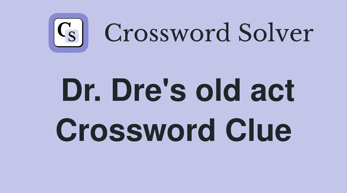 Dr. Dre's old act Crossword Clue