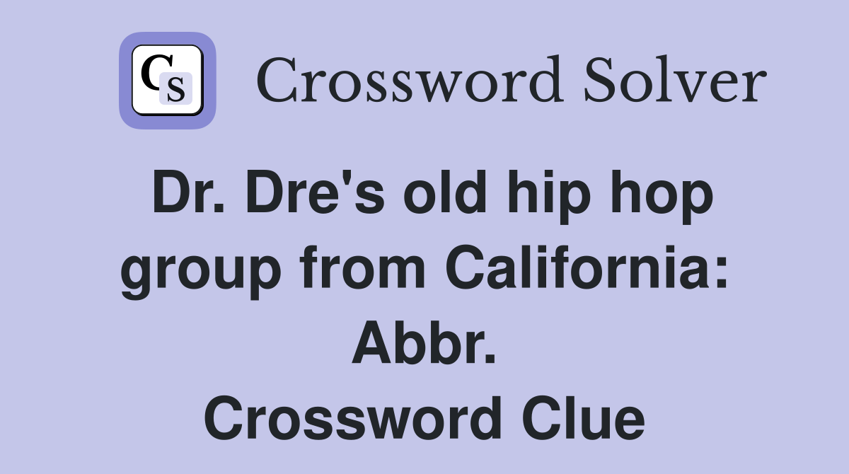 Dr. Dre's old hip hop group from California: Abbr. Crossword Clue