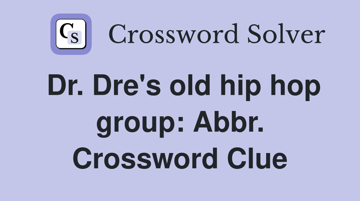 Dr. Dre's old hip hop group: Abbr. Crossword Clue