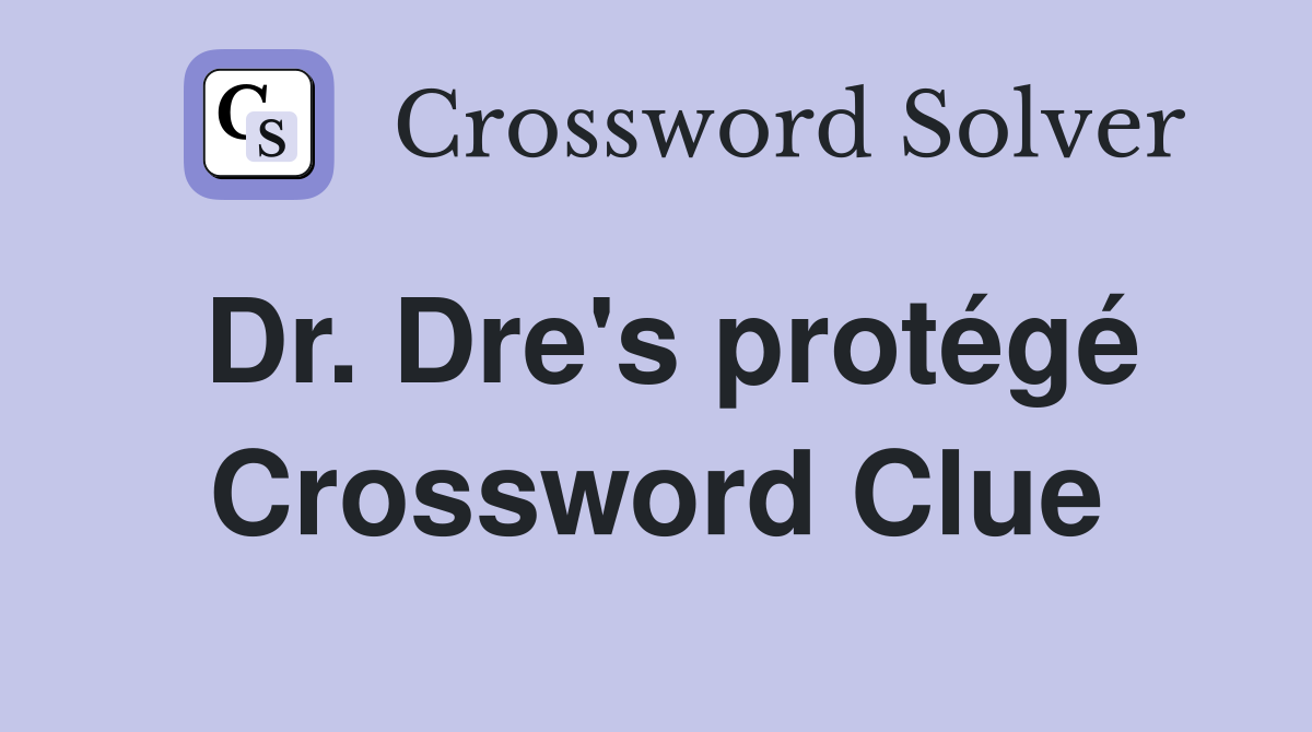 Dr. Dre's protégé Crossword Clue