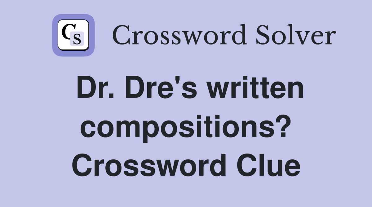 Dr. Dre's written compositions? Crossword Clue