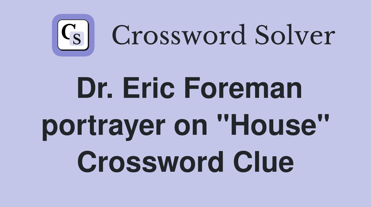 Dr. Eric Foreman portrayer on "House" Crossword Clue