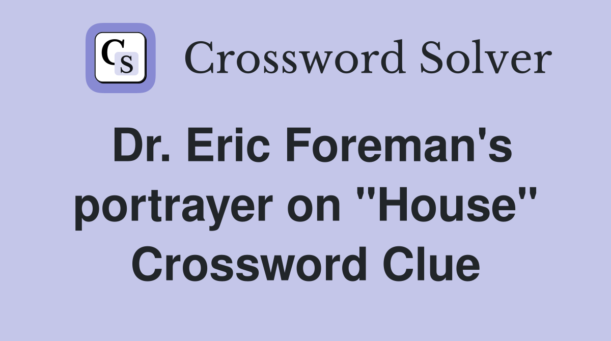 Dr. Eric Foreman's portrayer on "House" Crossword Clue