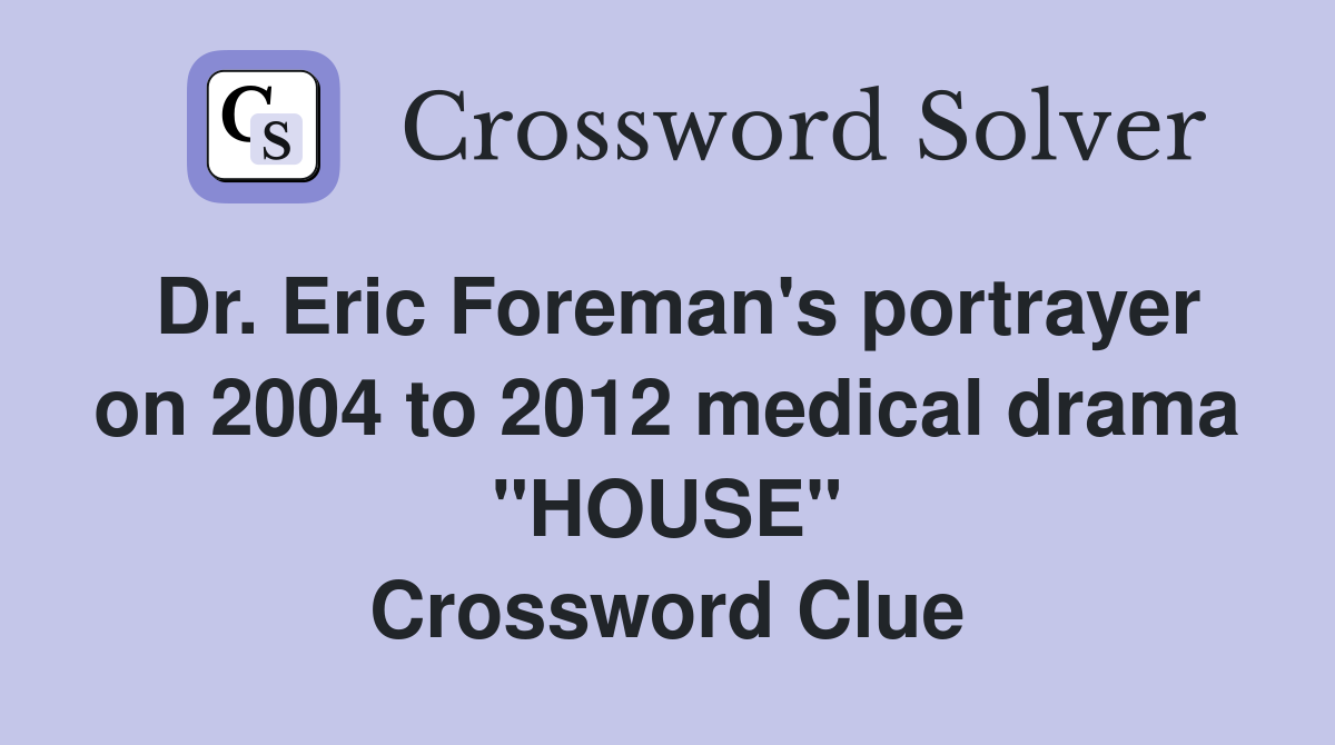 Dr. Eric Foreman's portrayer on 2004 to 2012 medical drama "HOUSE" Crossword Clue