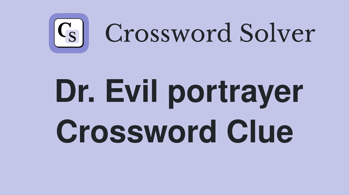 Dr. Evil portrayer Crossword Clue
