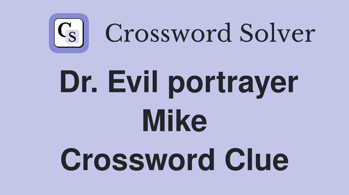 Dr. Evil portrayer Mike Crossword Clue