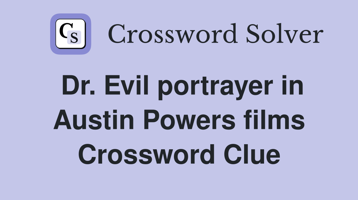 Dr. Evil portrayer in Austin Powers films Crossword Clue