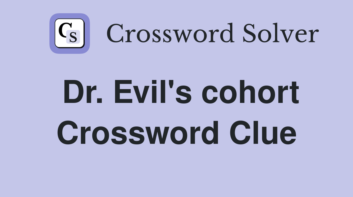 Dr. Evil's cohort Crossword Clue