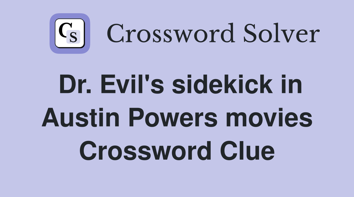 Dr. Evil's sidekick in Austin Powers movies Crossword Clue