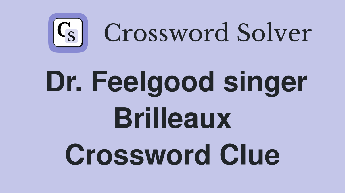 Dr. Feelgood singer Brilleaux Crossword Clue