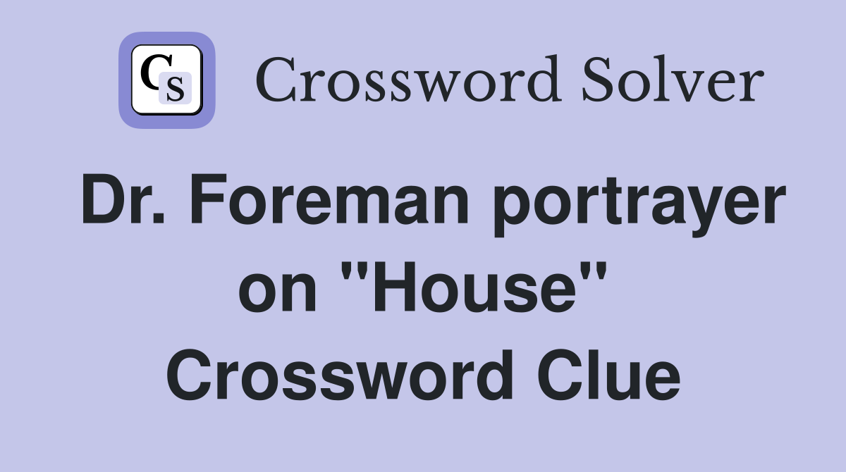 Dr. Foreman portrayer on "House" Crossword Clue