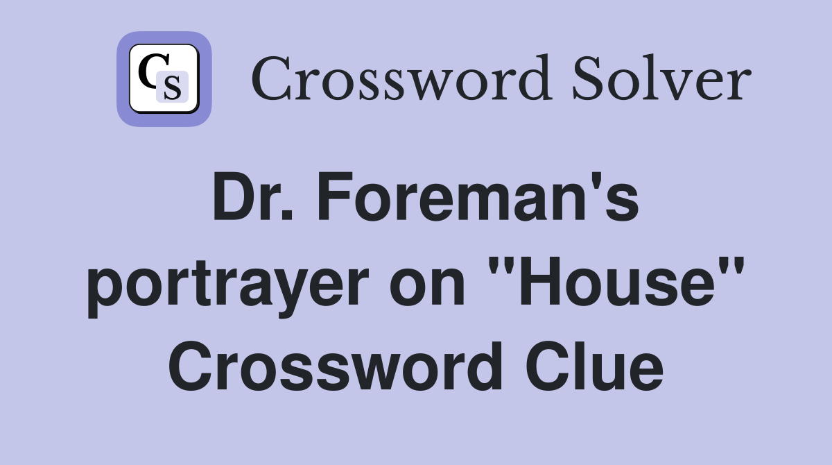 Dr. Foreman's portrayer on "House" Crossword Clue