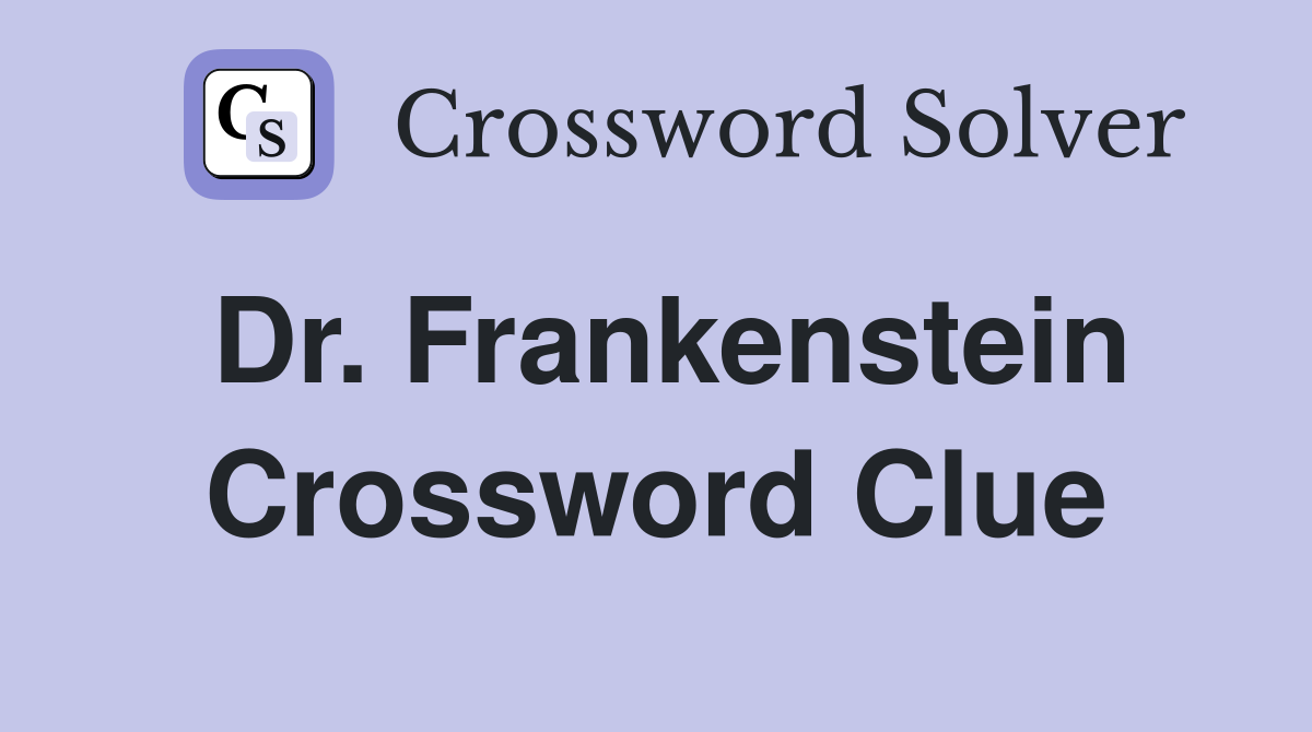 Dr. Frankenstein Crossword Clue